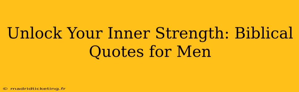 Unlock Your Inner Strength: Biblical Quotes for Men