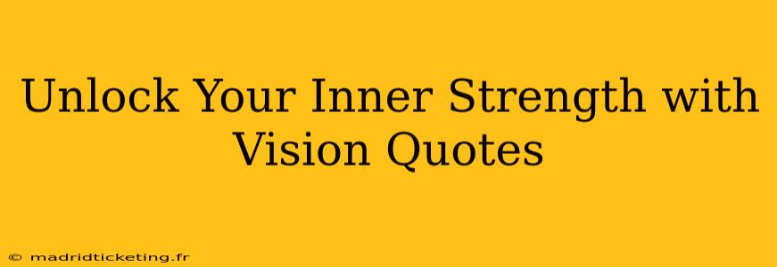 Unlock Your Inner Strength with Vision Quotes