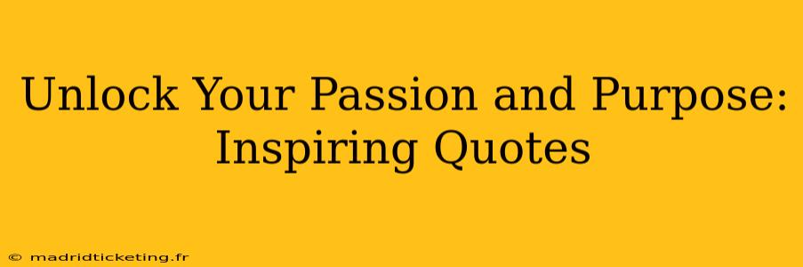 Unlock Your Passion and Purpose: Inspiring Quotes