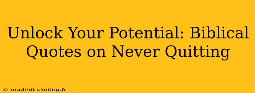 Unlock Your Potential: Biblical Quotes on Never Quitting