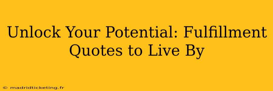 Unlock Your Potential: Fulfillment Quotes to Live By