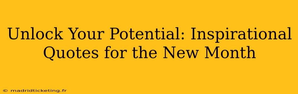Unlock Your Potential: Inspirational Quotes for the New Month