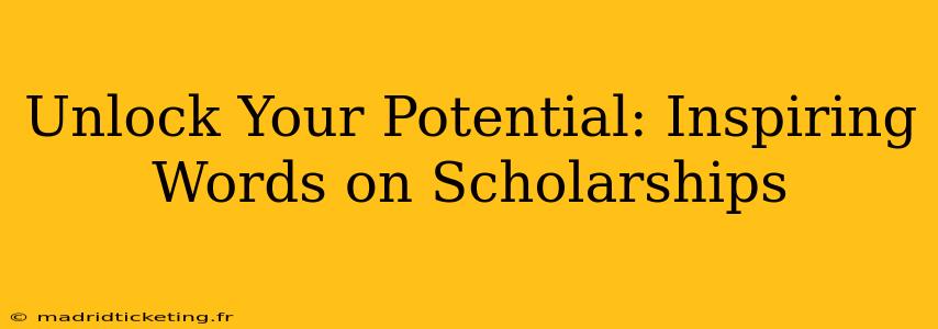 Unlock Your Potential: Inspiring Words on Scholarships