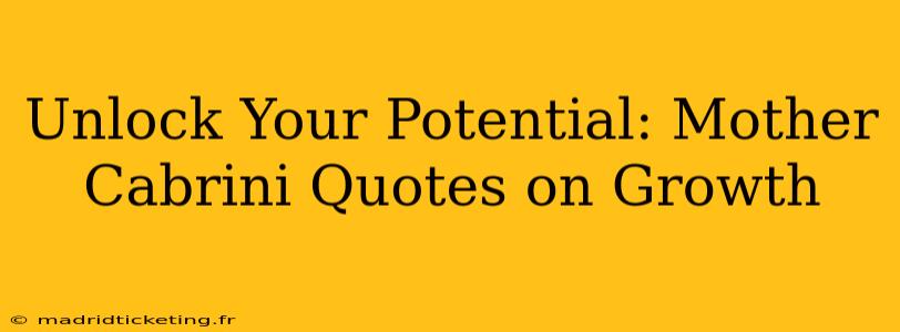 Unlock Your Potential: Mother Cabrini Quotes on Growth