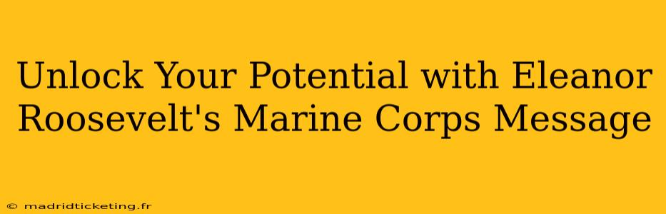 Unlock Your Potential with Eleanor Roosevelt's Marine Corps Message