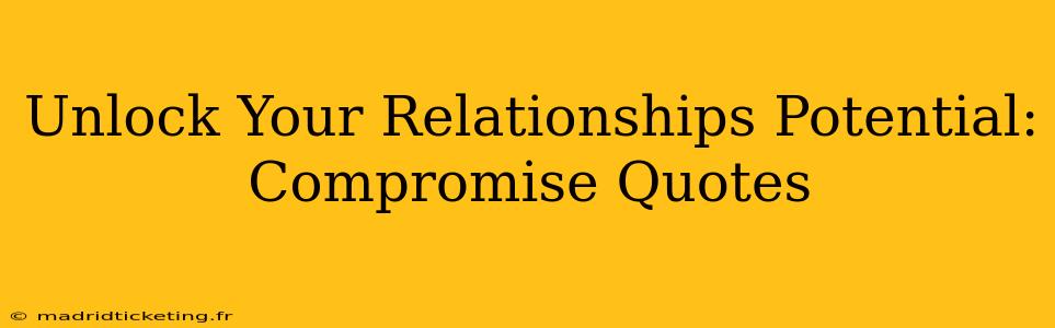 Unlock Your Relationships Potential: Compromise Quotes