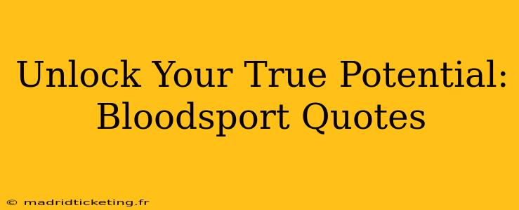 Unlock Your True Potential: Bloodsport Quotes