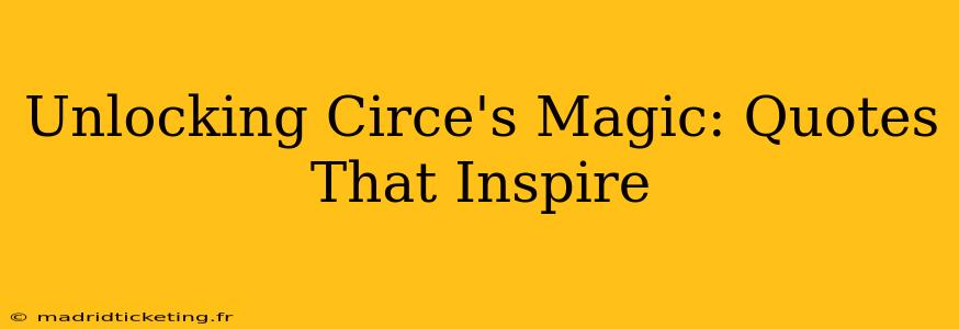 Unlocking Circe's Magic: Quotes That Inspire