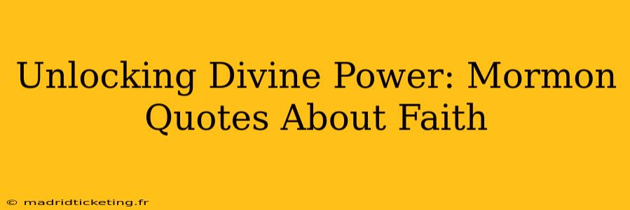Unlocking Divine Power: Mormon Quotes About Faith