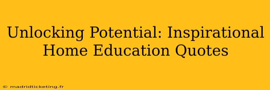 Unlocking Potential: Inspirational Home Education Quotes