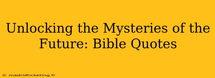 Unlocking the Mysteries of the Future: Bible Quotes