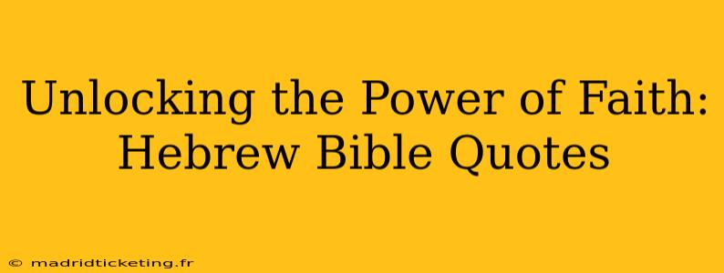 Unlocking the Power of Faith: Hebrew Bible Quotes