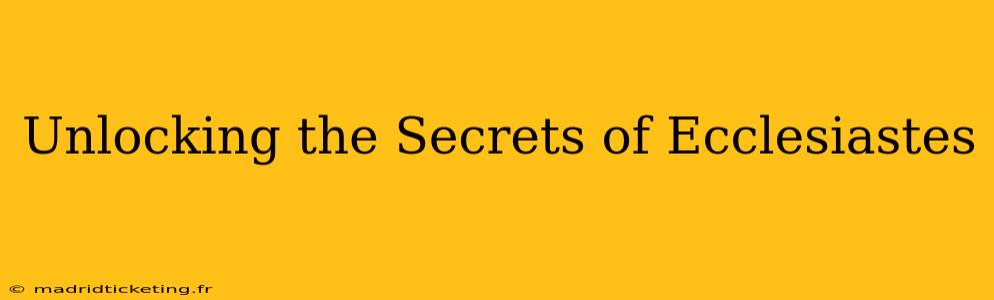 Unlocking the Secrets of Ecclesiastes