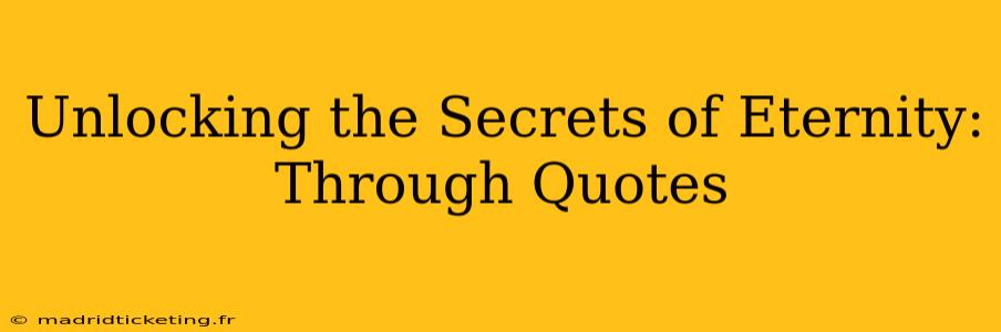 Unlocking the Secrets of Eternity: Through Quotes