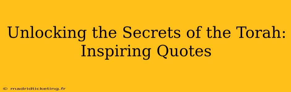 Unlocking the Secrets of the Torah: Inspiring Quotes