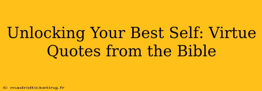 Unlocking Your Best Self: Virtue Quotes from the Bible