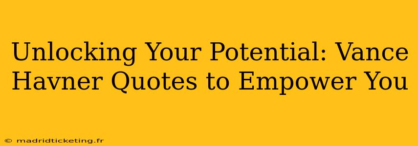 Unlocking Your Potential: Vance Havner Quotes to Empower You