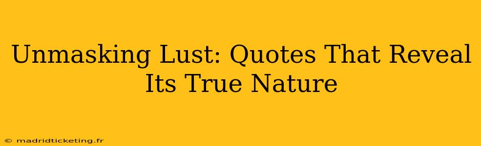 Unmasking Lust: Quotes That Reveal Its True Nature