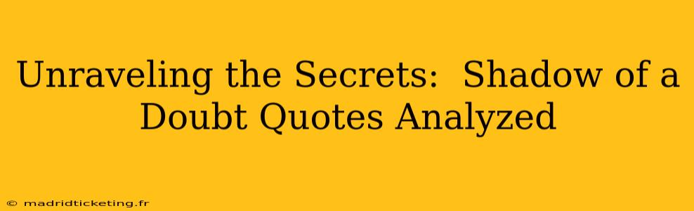 Unraveling the Secrets:  Shadow of a Doubt Quotes Analyzed