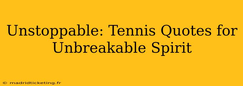Unstoppable: Tennis Quotes for Unbreakable Spirit