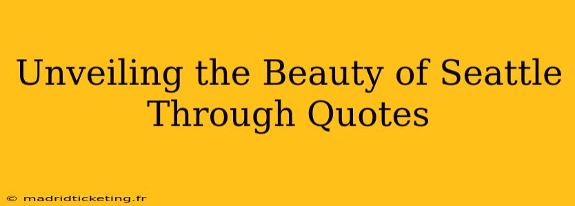 Unveiling the Beauty of Seattle Through Quotes