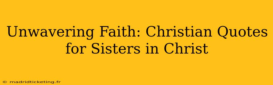 Unwavering Faith: Christian Quotes for Sisters in Christ