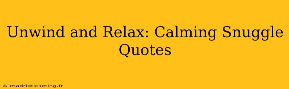 Unwind and Relax: Calming Snuggle Quotes
