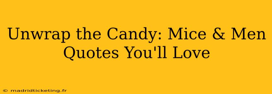 Unwrap the Candy: Mice & Men Quotes You'll Love