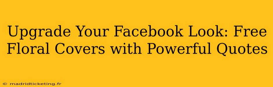 Upgrade Your Facebook Look: Free Floral Covers with Powerful Quotes