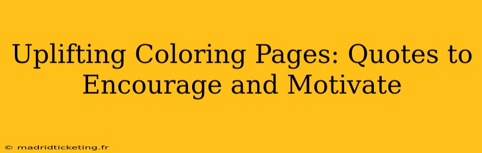 Uplifting Coloring Pages: Quotes to Encourage and Motivate
