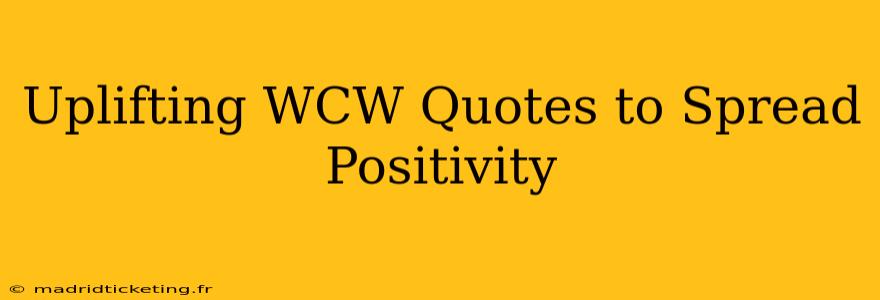 Uplifting WCW Quotes to Spread Positivity