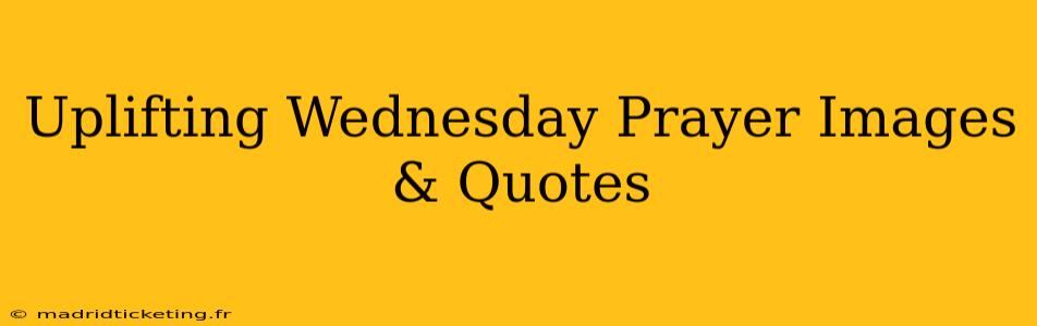 Uplifting Wednesday Prayer Images & Quotes
