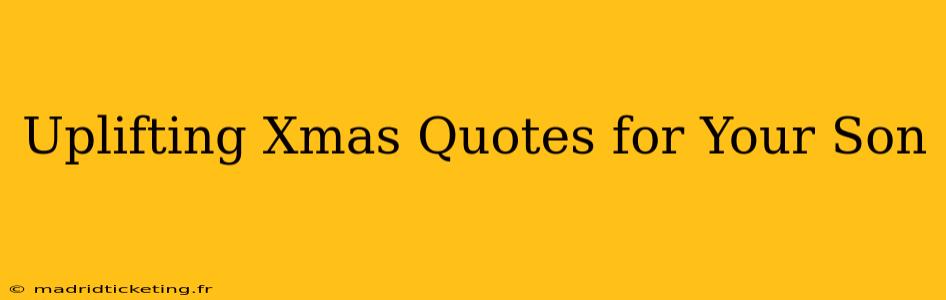 Uplifting Xmas Quotes for Your Son