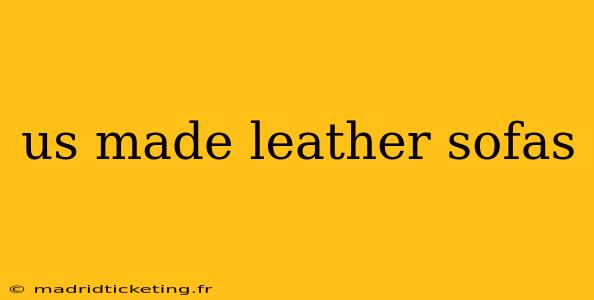 us made leather sofas