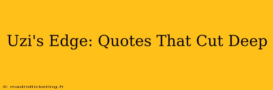 Uzi's Edge: Quotes That Cut Deep