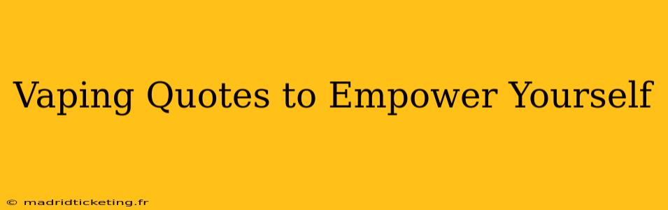 Vaping Quotes to Empower Yourself