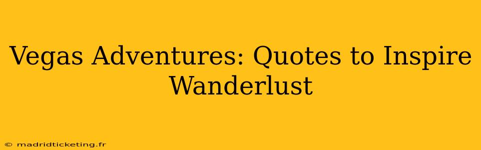 Vegas Adventures: Quotes to Inspire Wanderlust