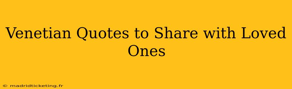 Venetian Quotes to Share with Loved Ones
