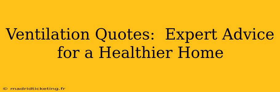 Ventilation Quotes:  Expert Advice for a Healthier Home