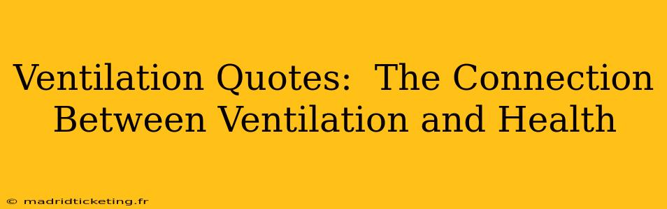 Ventilation Quotes:  The Connection Between Ventilation and Health