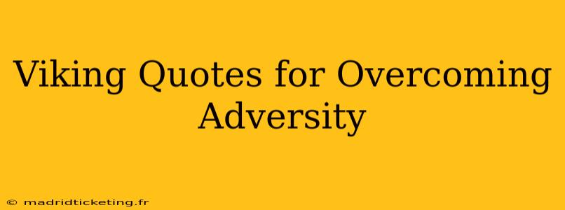 Viking Quotes for Overcoming Adversity