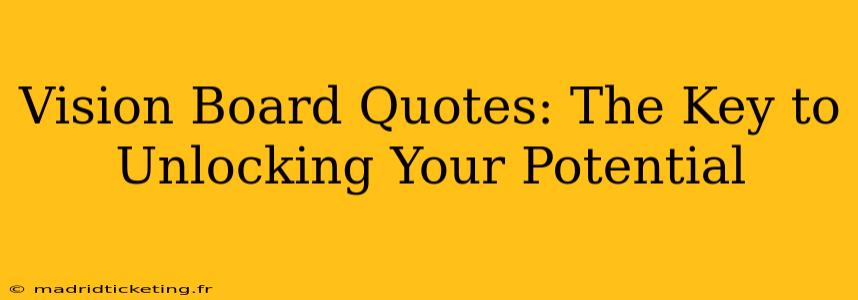 Vision Board Quotes: The Key to Unlocking Your Potential