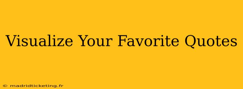 Visualize Your Favorite Quotes