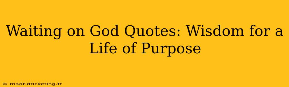 Waiting on God Quotes: Wisdom for a Life of Purpose