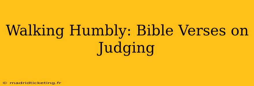 Walking Humbly: Bible Verses on Judging