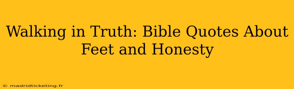 Walking in Truth: Bible Quotes About Feet and Honesty