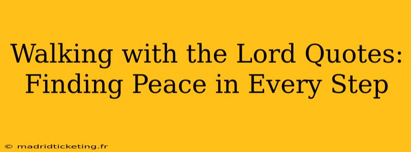 Walking with the Lord Quotes: Finding Peace in Every Step