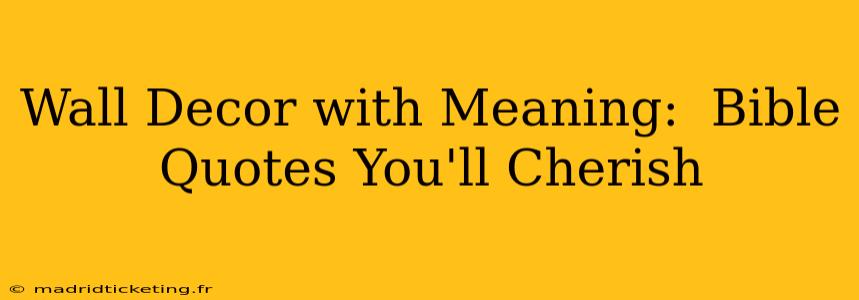 Wall Decor with Meaning:  Bible Quotes You'll Cherish