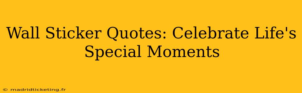 Wall Sticker Quotes: Celebrate Life's Special Moments