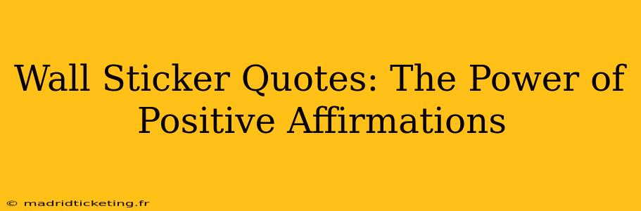 Wall Sticker Quotes: The Power of Positive Affirmations